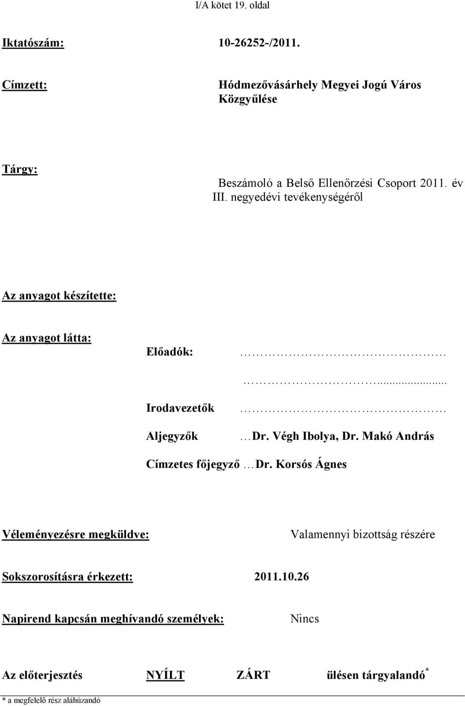 negyedévi tevékenységéről Az anyagot készítette: Az anyagot látta: Előadók: Irodavezetők Aljegyzők... Dr. Végh Ibolya, Dr.