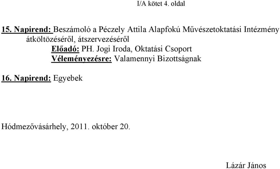 Intézmény átköltözéséről, átszervezéséről Előadó: PH.