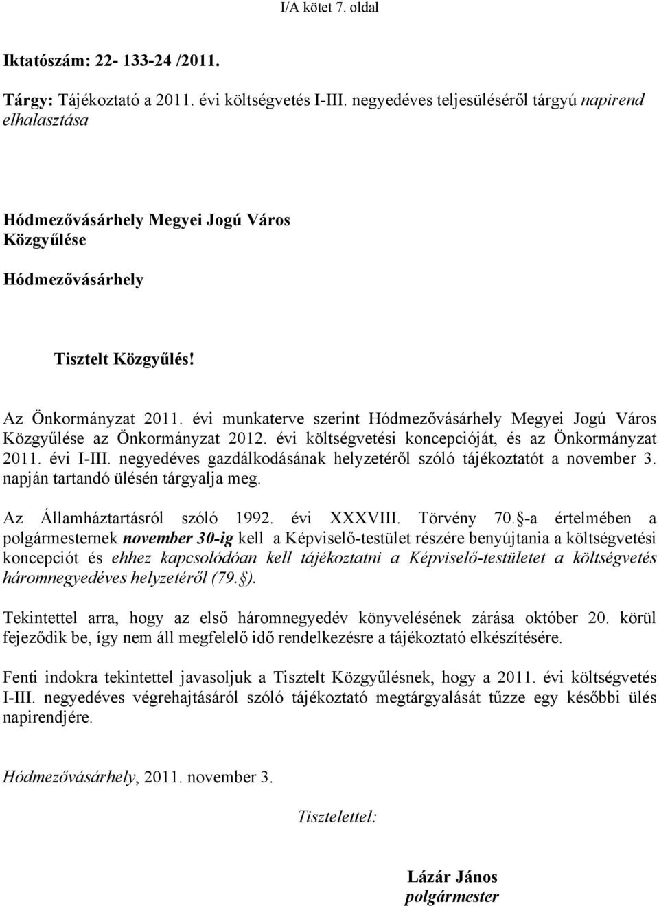 évi munkaterve szerint Hódmezővásárhely Megyei Jogú Város Közgyűlése az Önkormányzat 2012. évi költségvetési koncepcióját, és az Önkormányzat 2011. évi I-III.