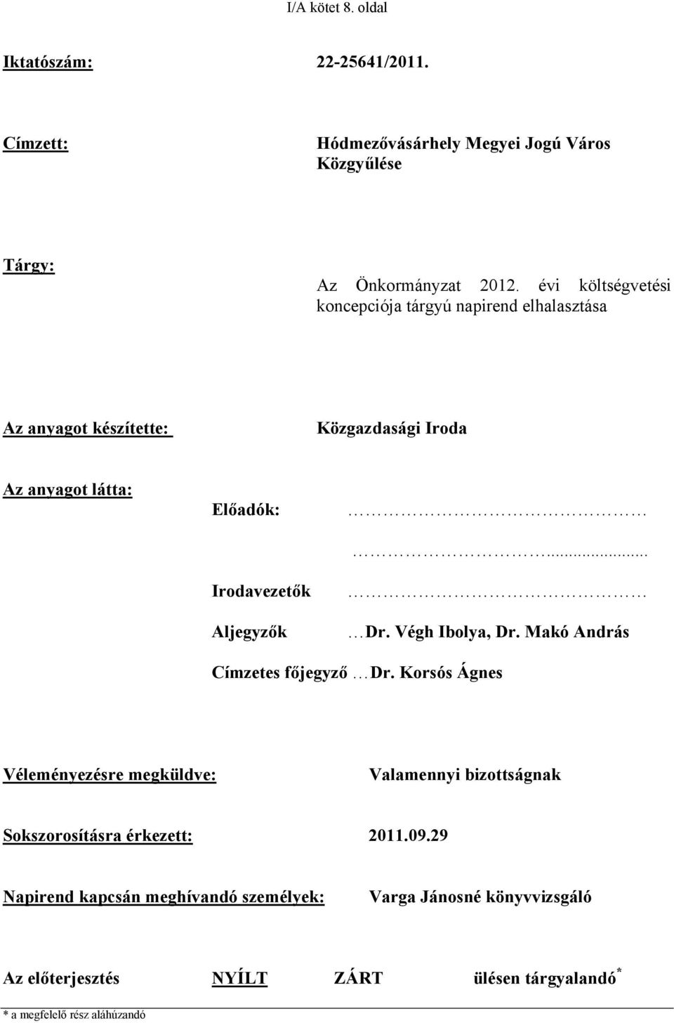 Aljegyzők... Dr. Végh Ibolya, Dr. Makó András Címzetes főjegyző Dr.