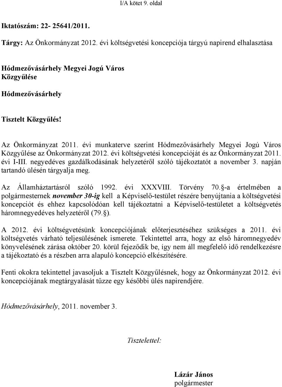 évi munkaterve szerint Hódmezővásárhely Megyei Jogú Város Közgyűlése az Önkormányzat 2012. évi költségvetési koncepcióját és az Önkormányzat 2011. évi I-III.