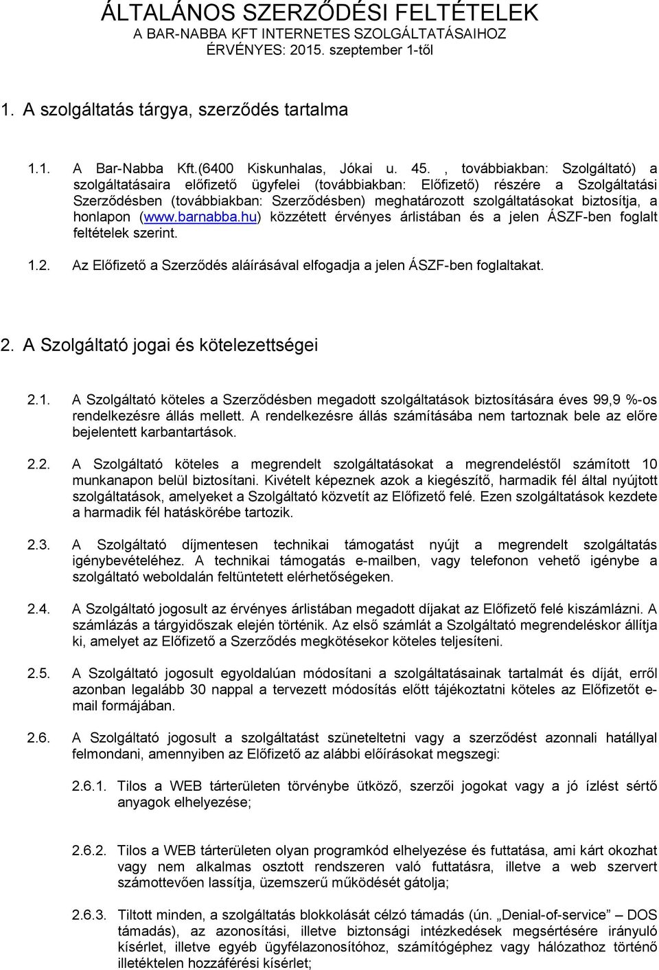 biztosítja, a honlapon (wwwbarnabbahu) közzétett érvényes árlistában és a jelen ÁSZF-ben foglalt feltételek szerint 12 Az Előfizető a Szerződés aláírásával elfogadja a jelen ÁSZF-ben foglaltakat 2 A