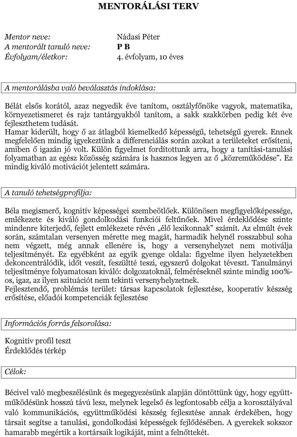 MENTORÁLÁSI TERV. A mentorált tanuló neve: A mentorálásba való beválasztás  indoklása: - PDF Free Download