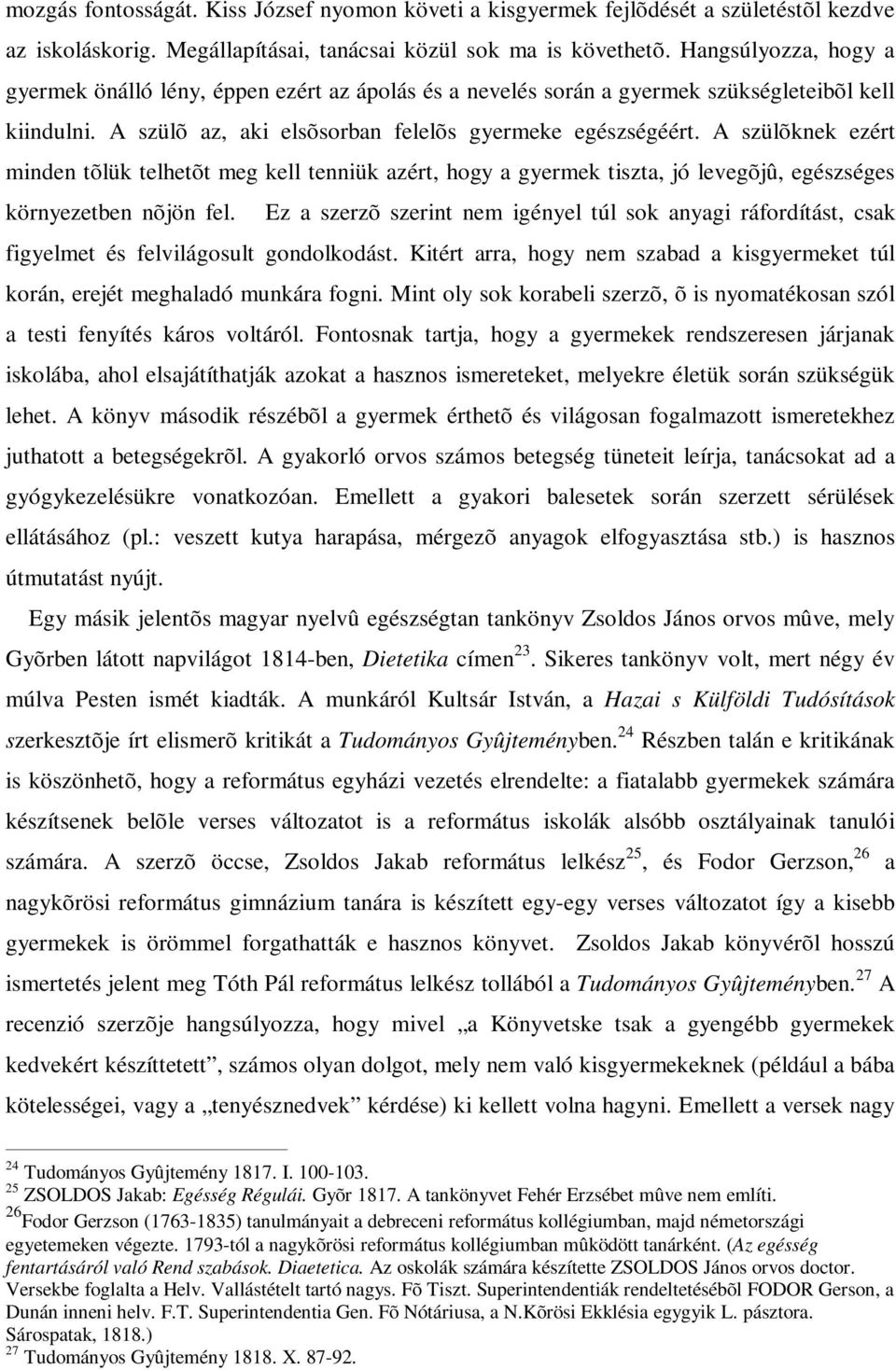 A szülõknek ezért minden tõlük telhetõt meg kell tenniük azért, hogy a gyermek tiszta, jó levegõjû, egészséges környezetben nõjön fel.