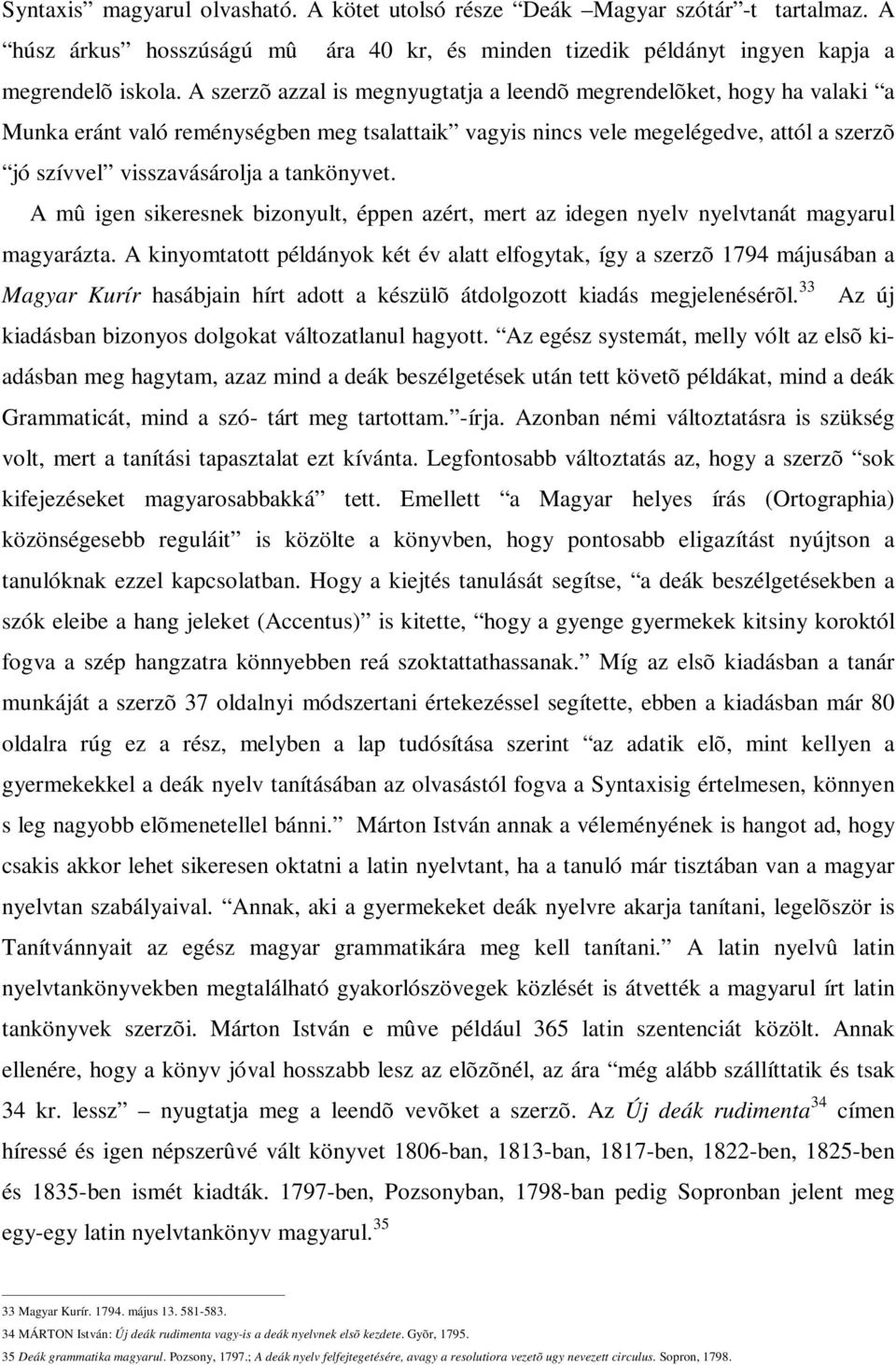 tankönyvet. A mû igen sikeresnek bizonyult, éppen azért, mert az idegen nyelv nyelvtanát magyarul magyarázta.