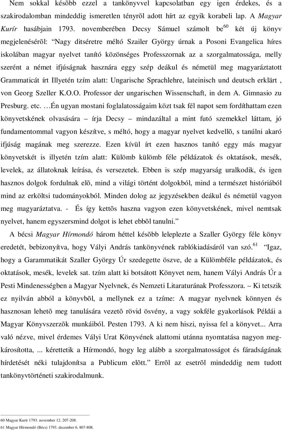 szorgalmatossága, melly szerént a német ifjúságnak hasznára eggy szép deákul és németül meg magyaráztatott Grammaticát írt Illyetén tzím alatt: Ungarische Sprachlehre, lateinisch und deutsch erklärt,