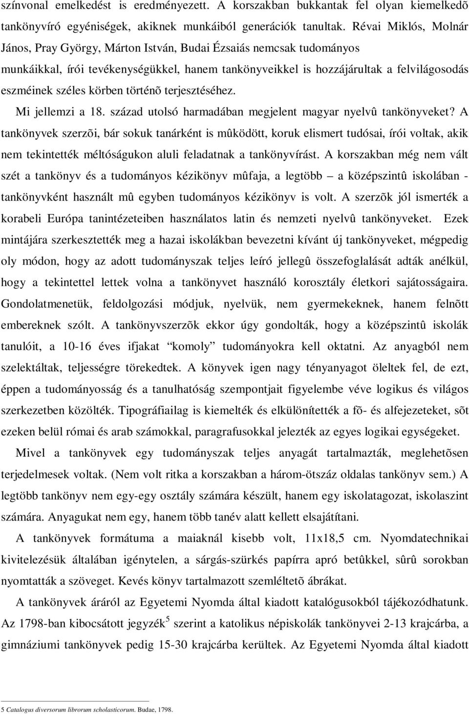 körben történõ terjesztéséhez. Mi jellemzi a 18. század utolsó harmadában megjelent magyar nyelvû tankönyveket?
