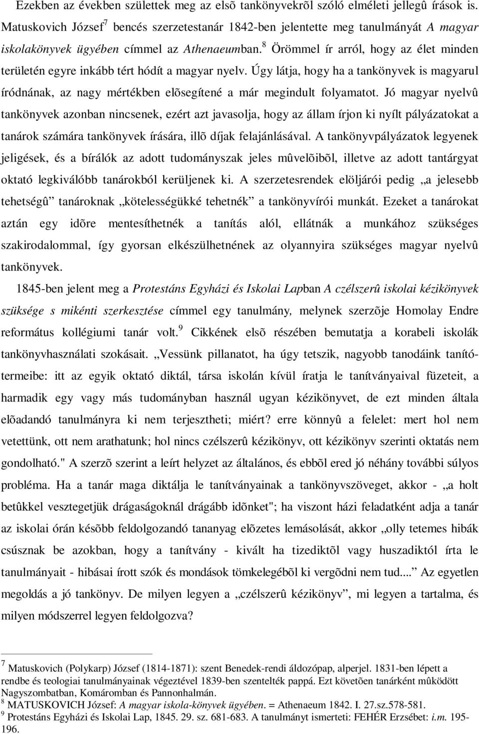 8 Örömmel ír arról, hogy az élet minden területén egyre inkább tért hódít a magyar nyelv.