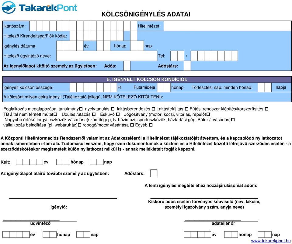 tanulmány nyelvtanulás lakásberendezés Lakásfelújítás Fűtési rendszer kiépítéskorszerűsítés TB által nem térített műtét Üdülés utazás Esküvő Jogosítvány (motor, kocsi, vitorlás, repülő) Nagyobb