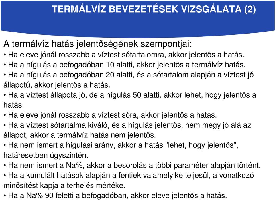 Ha a víztest állapota jó, de a hígulás 50 alatti, akkor lehet, hogy jelentıs a hatás. Ha eleve jónál rosszabb a víztest sóra, akkor jelentıs a hatás.