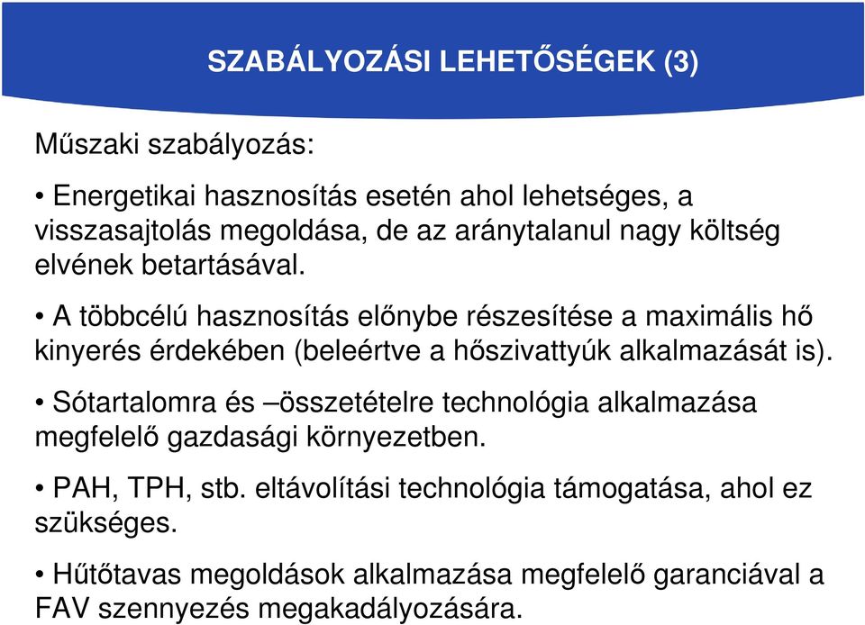 A többcélú hasznosítás elınybe részesítése a maximális hı kinyerés érdekében (beleértve a hıszivattyúk alkalmazását is).
