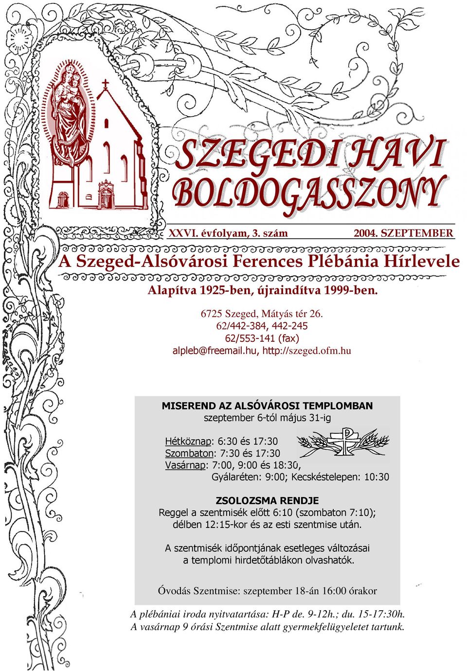 / 0 1 -* 2 3-* 230 Óvodás Szentmise: szeptember 18-án 16:00 órakor A plébániai