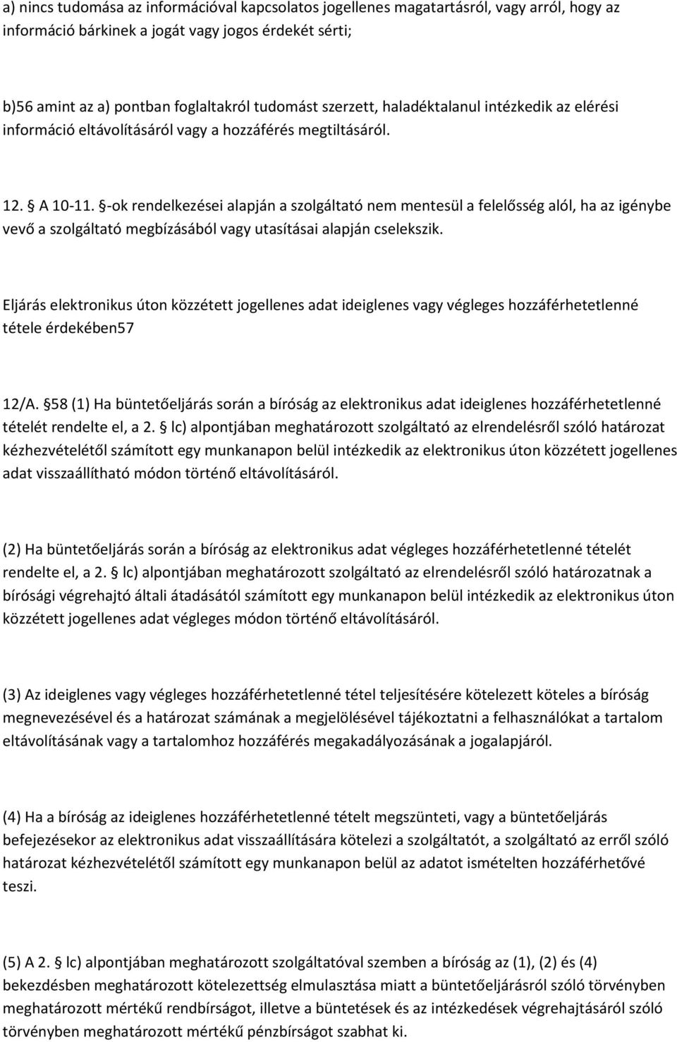 -ok rendelkezései alapján a szolgáltató nem mentesül a felelősség alól, ha az igénybe vevő a szolgáltató megbízásából vagy utasításai alapján cselekszik.