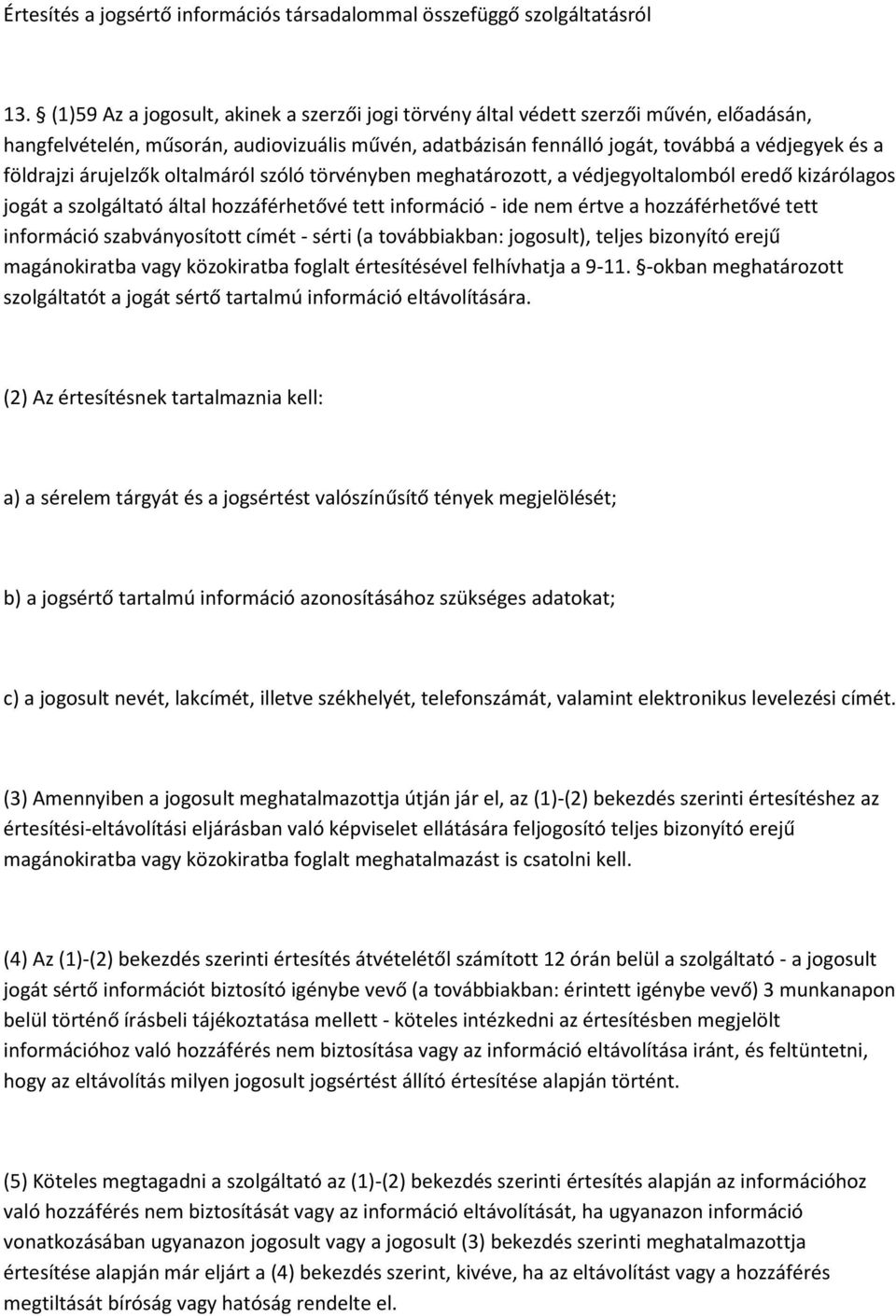 árujelzők oltalmáról szóló törvényben meghatározott, a védjegyoltalomból eredő kizárólagos jogát a szolgáltató által hozzáférhetővé tett információ - ide nem értve a hozzáférhetővé tett információ