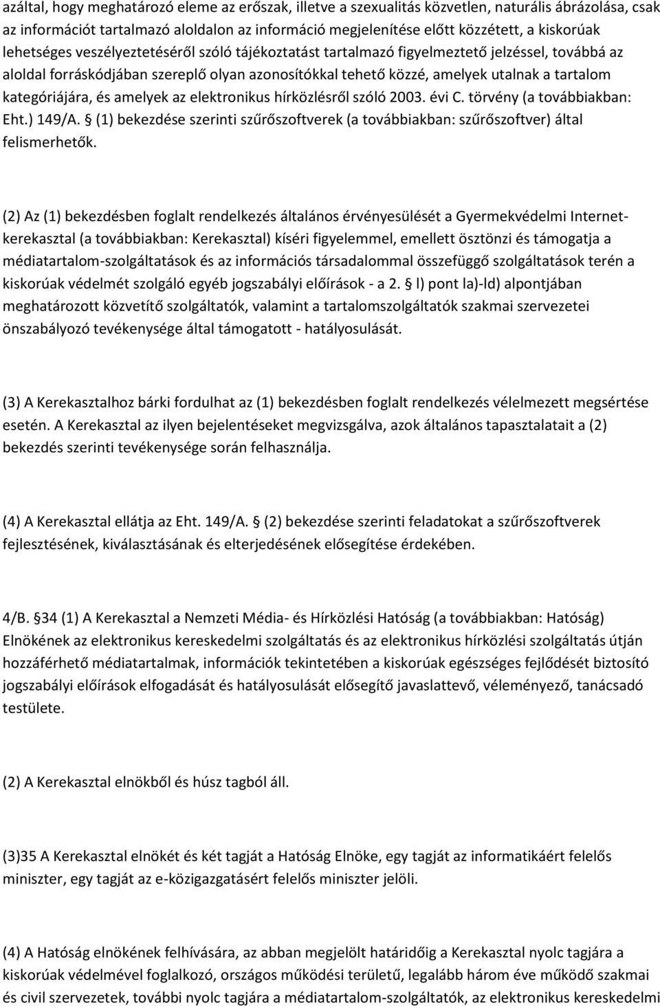 kategóriájára, és amelyek az elektronikus hírközlésről szóló 2003. évi C. törvény (a továbbiakban: Eht.) 149/A.