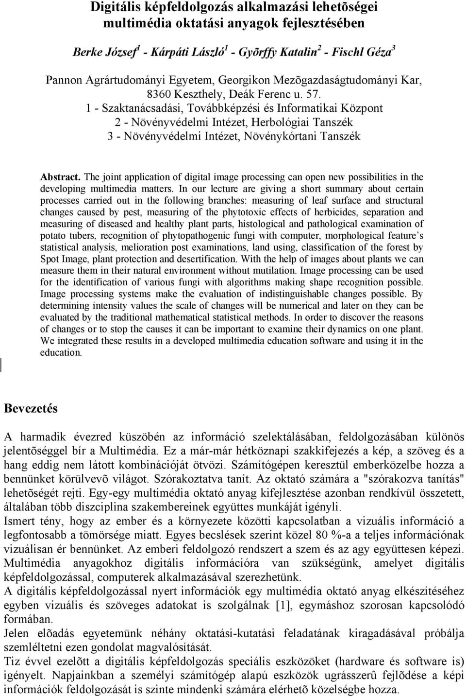 1 - Szaktanácsadási, Továbbképzési és Informatikai Központ 2 - Növényvédelmi Intézet, Herbológiai Tanszék 3 - Növényvédelmi Intézet, Növénykórtani Tanszék Abstract.