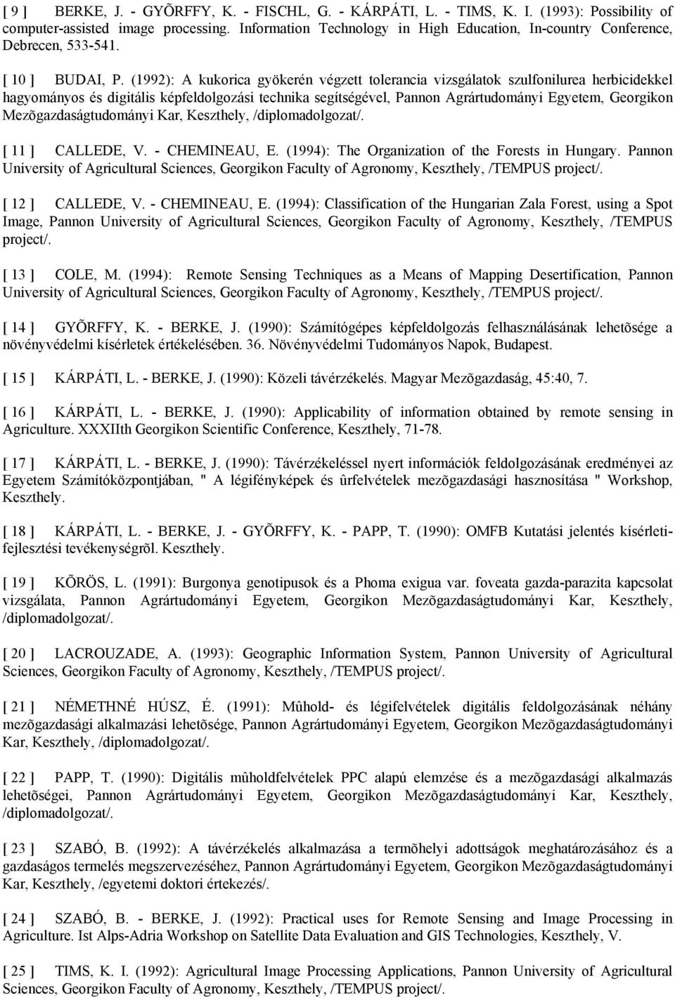 (1992): A kukorica gyökerén végzett tolerancia vizsgálatok szulfonilurea herbicidekkel hagyományos és digitális képfeldolgozási technika segítségével, Pannon Agrártudományi Egyetem, Georgikon