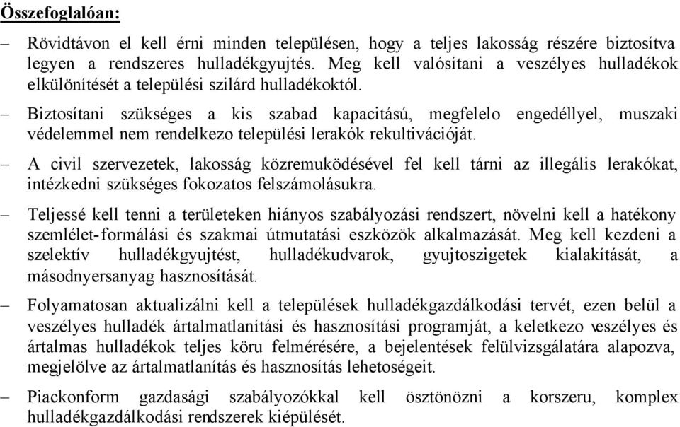 Biztosítani szükséges a kis szabad kapacitású, megfelelo engedéllyel, muszaki védelemmel nem rendelkezo települési lerakók rekultivációját.