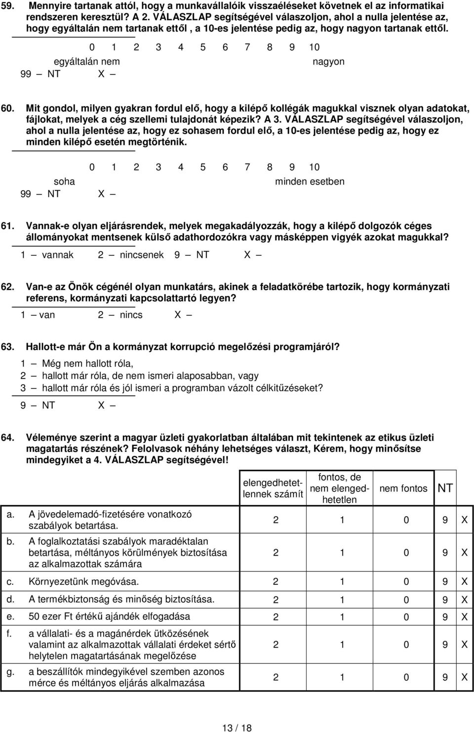 egyáltalán nem 9 0 1 2 3 4 5 6 7 8 9 10 nagyon 60. Mit gondol, milyen gyakran fordul elő, hogy a kilépő kollégák magukkal visznek olyan adatokat, fájlokat, melyek a cég szellemi tulajdonát képezik?