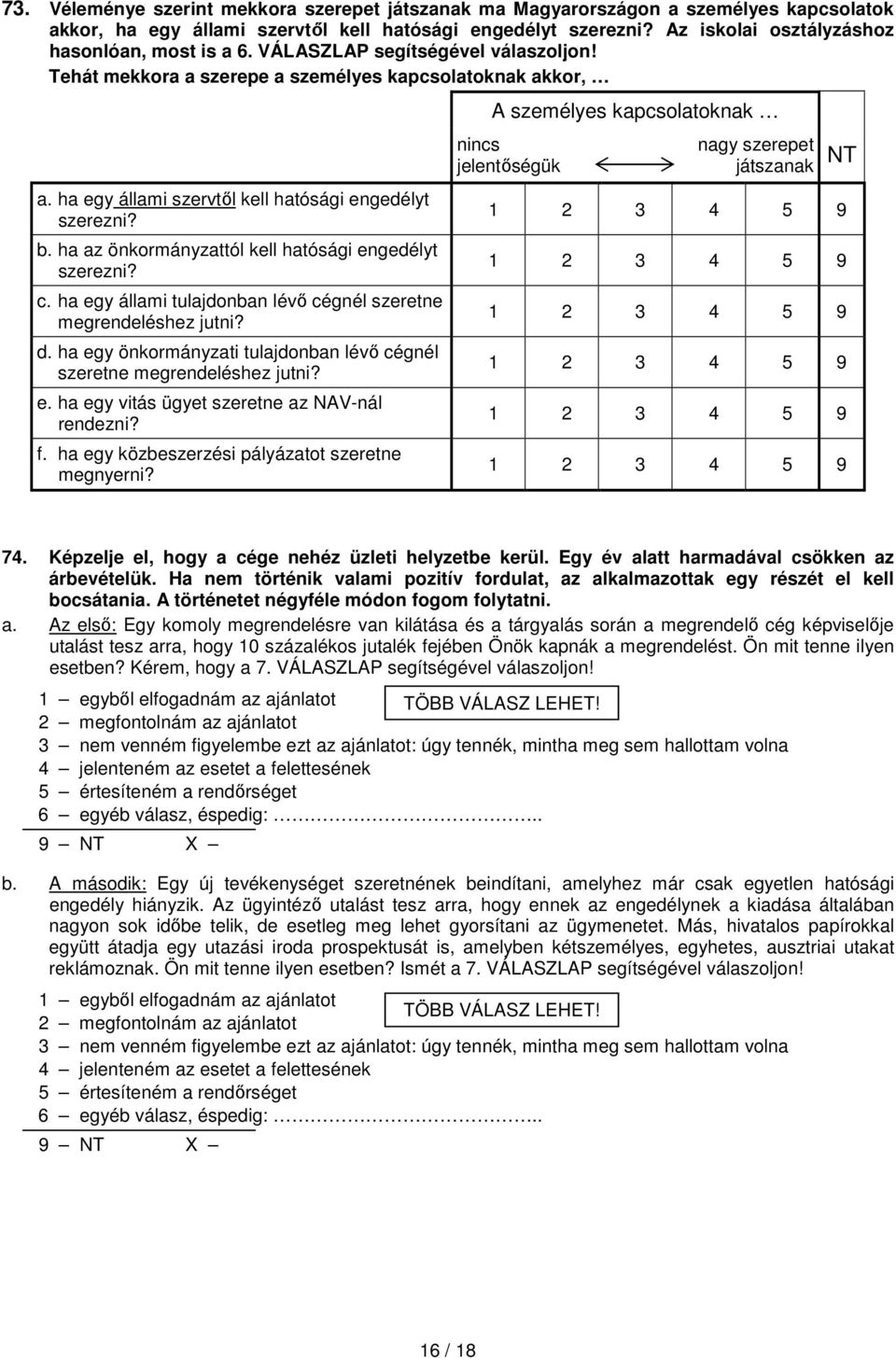 ha egy állami szervtől kell hatósági engedélyt szerezni? b. ha az önkormányzattól kell hatósági engedélyt szerezni? c. ha egy állami tulajdonban lévő cégnél szeretne megrendeléshez jutni? d.