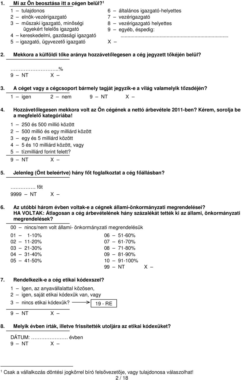 vezérigazgató 8 vezérigazgató helyettes 9 egyéb, éspedig:... X 2. Mekkora a külföldi tőke aránya hozzávetőlegesen a cég jegyzett tőkéjén belül?..% 3.