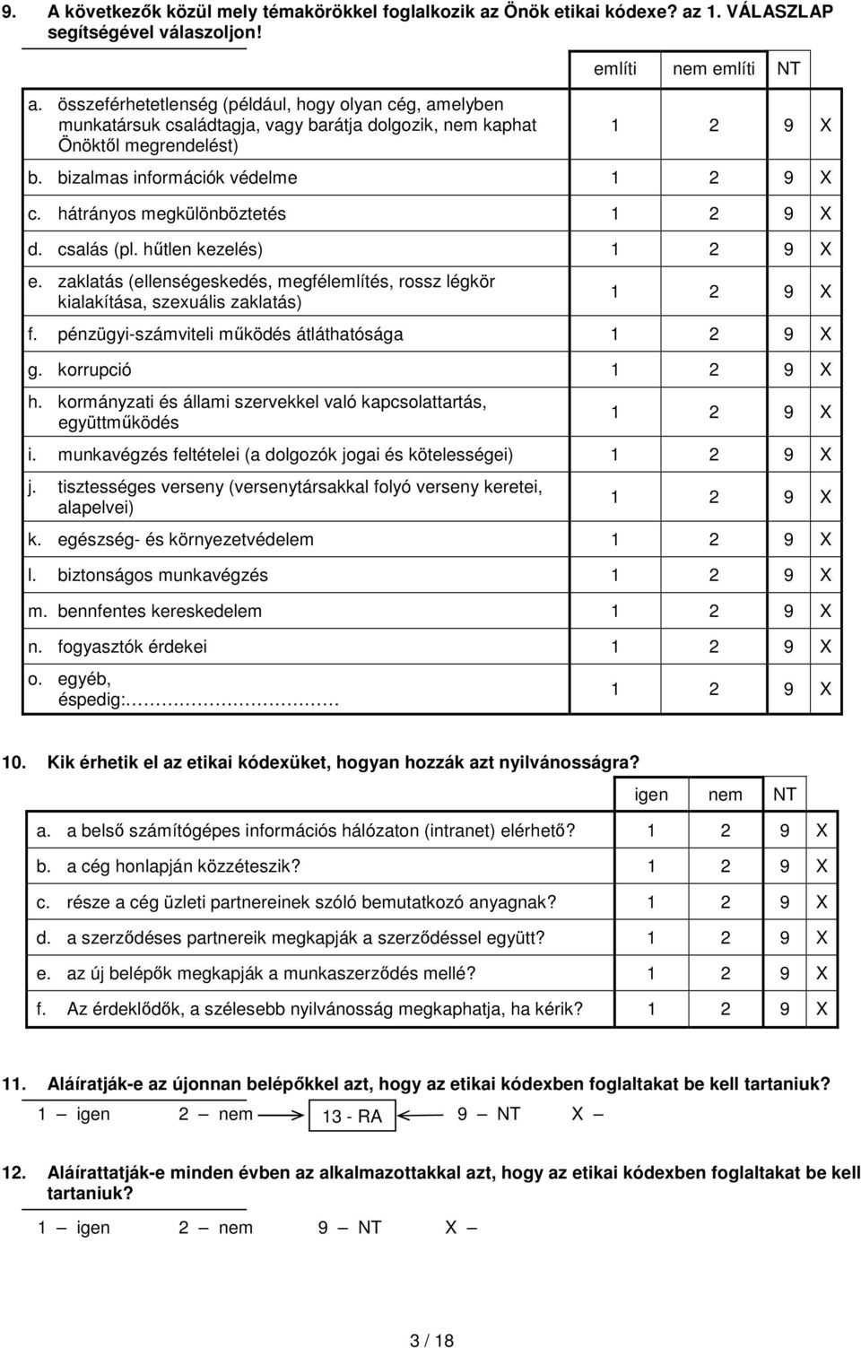 bizalmas információk védelme c. hátrányos megkülönböztetés d. csalás (pl. hűtlen kezelés) e. zaklatás (ellenségeskedés, megfélemlítés, rossz légkör kialakítása, szexuális zaklatás) f.