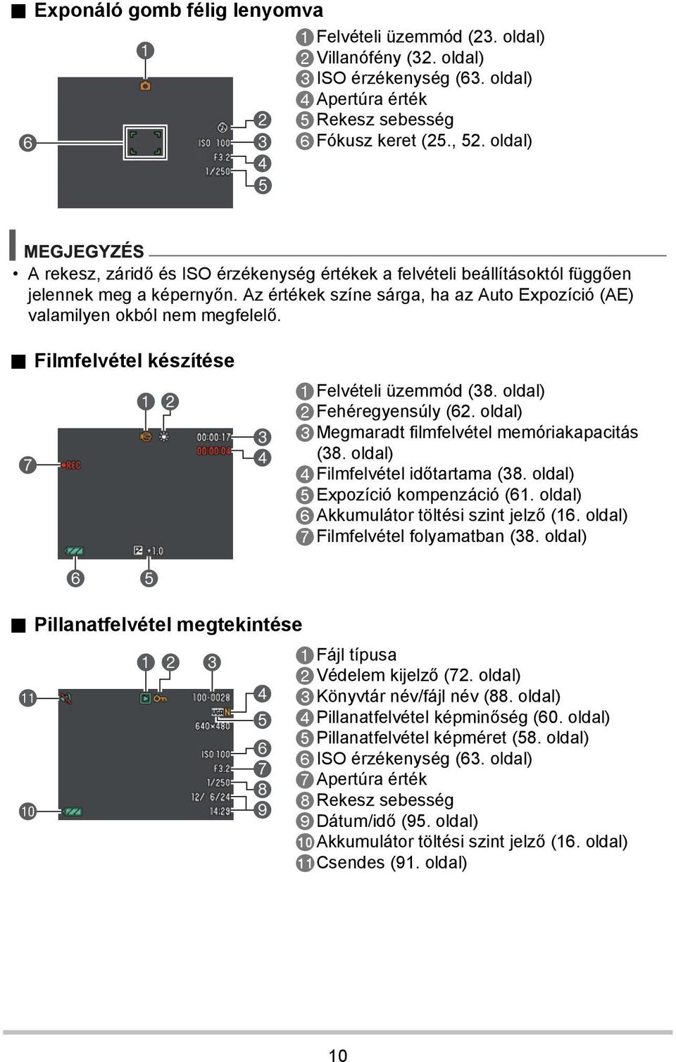 . Filmfelvétel készítése 12 7 6 5 3 4 1Felvételi üzemmód (38. oldal) 2Fehéregyensúly (62. oldal) 3Megmaradt filmfelvétel memóriakapacitás (38. oldal) 4Filmfelvétel időtartama (38.