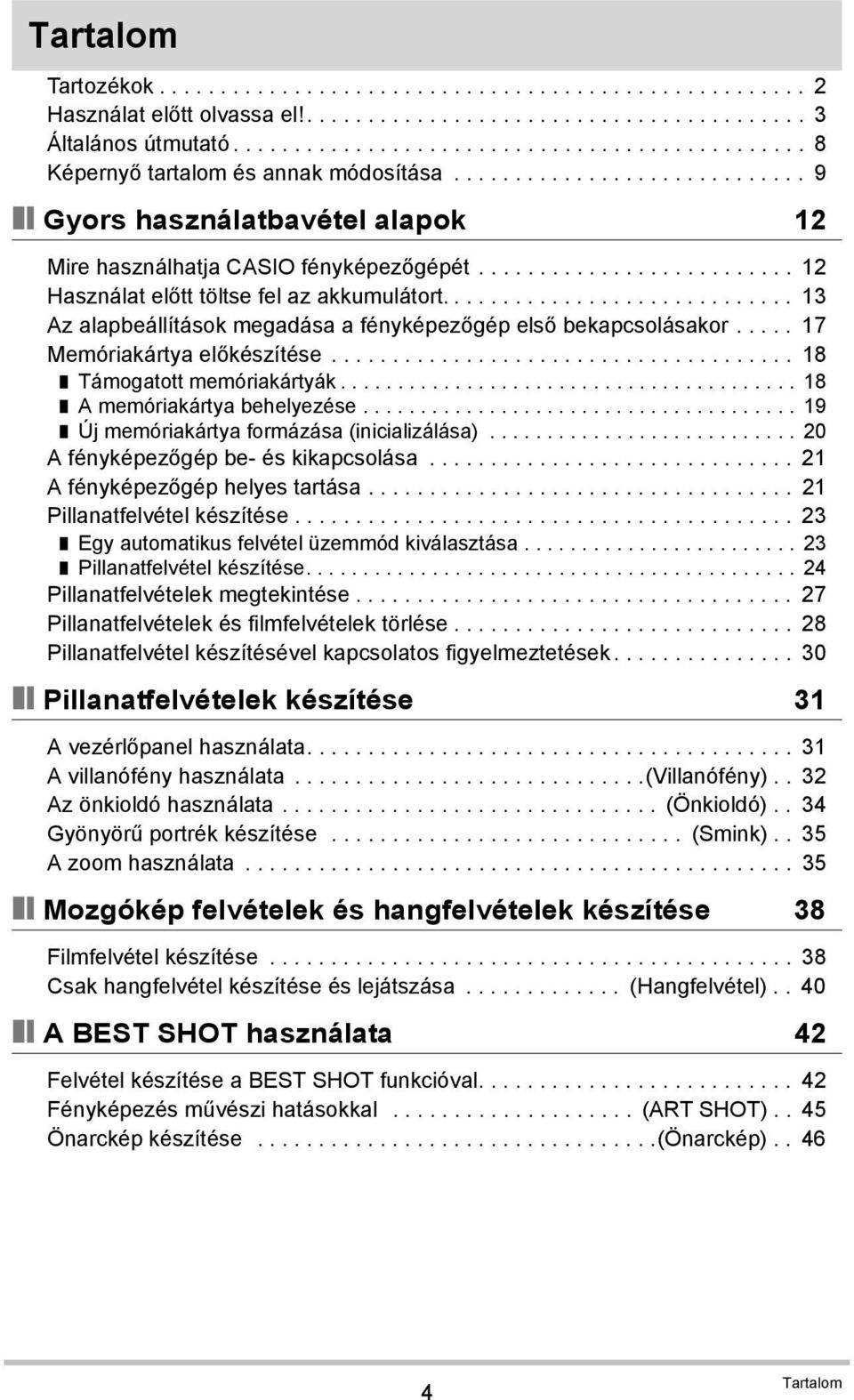 ......................... 12 Használat előtt töltse fel az akkumulátort............................. 13 Az alapbeállítások megadása a fényképezőgép első bekapcsolásakor..... 17 Memóriakártya előkészítése.