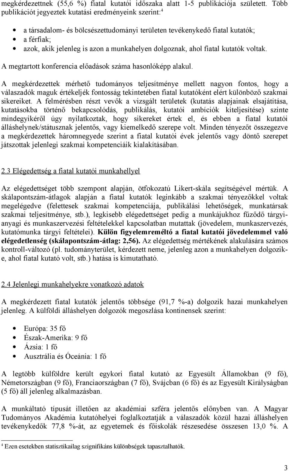 ahol fiatal kutatók voltak. A megtartott konferencia előadások száma hasonlóképp alakul.