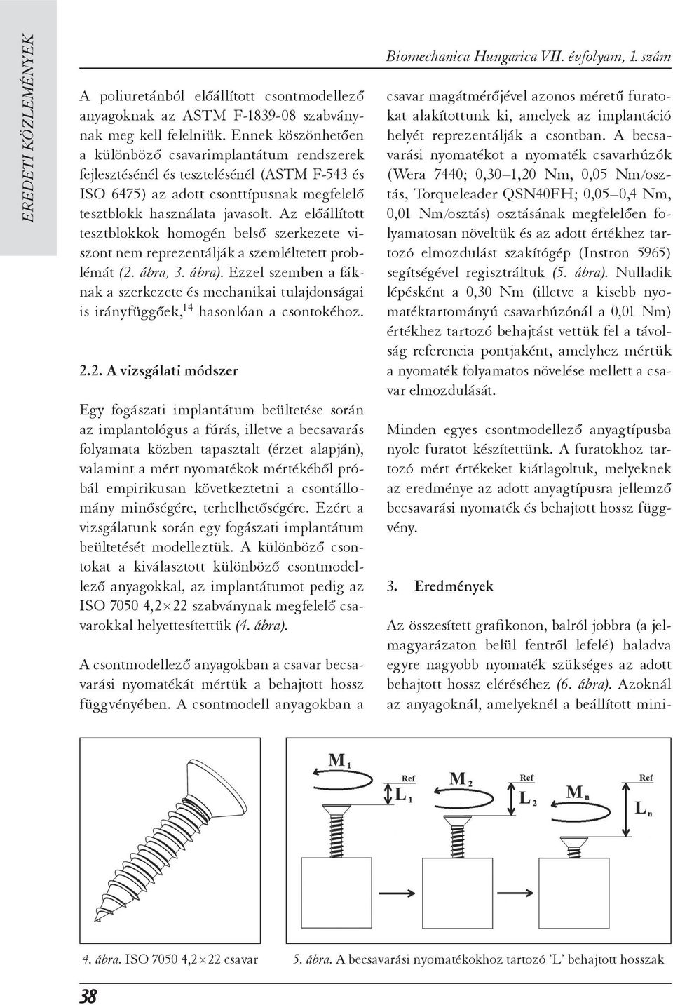 Az előállított tesztblokkok homogén belső szerkezete viszont nem reprezentálják a szemléltetett problémát ( 2. ábra, 3. ábra).