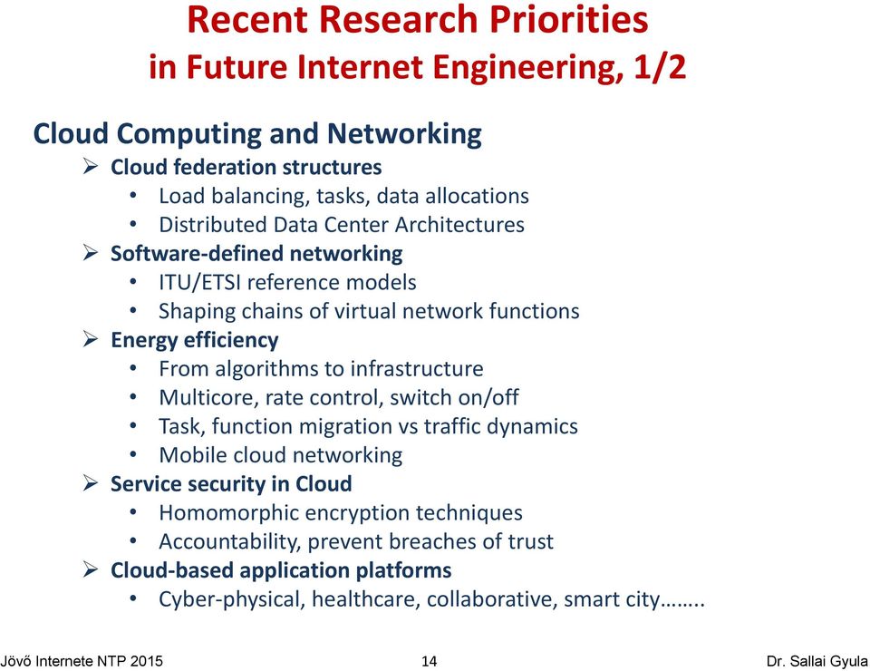 algorithms to infrastructure Multicore, rate control, switch on/off Task, function migration vs traffic dynamics Mobile cloud networking Service security in Cloud