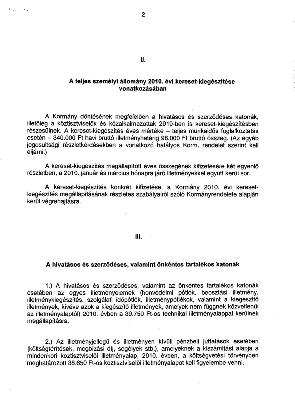részesülnek. A kereset-kiegészítés éves mértéke - teljes munkaidős foglalkoztatás esetén - 340.000 Ft havi bruttó illetményhatárig 98.000 Ft bruttó összeg.