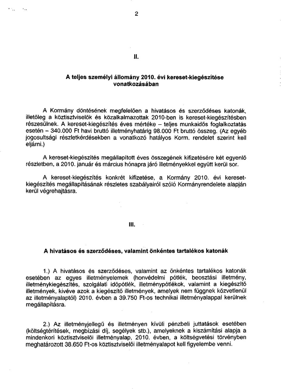 részesülnek. A kereset-kiegészítés éves mértéke - teljes munkaidős foglalkoztatás esetén - 340.000 Ft havi bruttó illetményhatárig 98.000 Ft bruttó összeg.