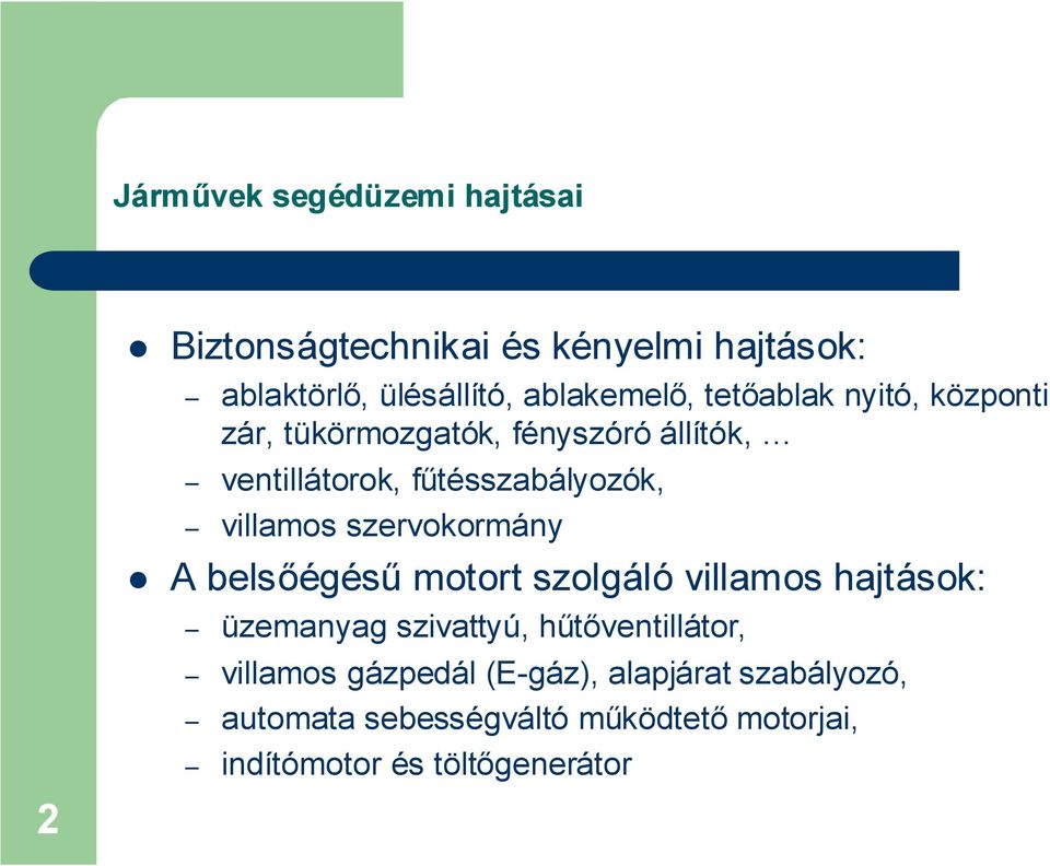 szervokormány A belsőégésű motort szolgáló villamos hajtások: üzemanyag szivattyú, hűtőventillátor, villamos