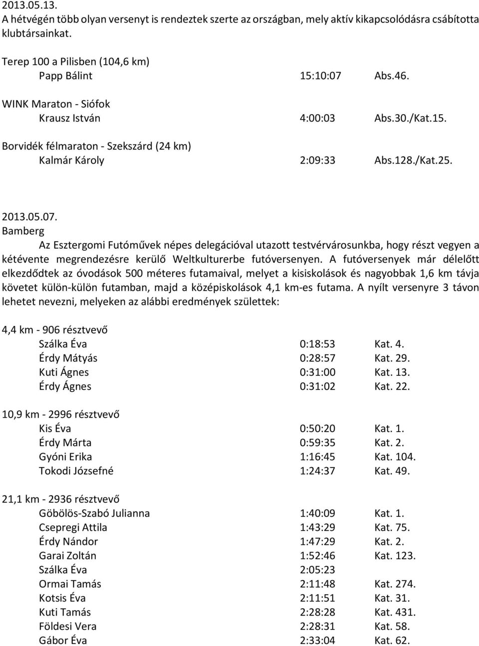 Bamberg Az Esztergomi Futóművek népes delegációval utazott testvérvárosunkba, hogy részt vegyen a kétévente megrendezésre kerülő Weltkulturerbe futóversenyen.