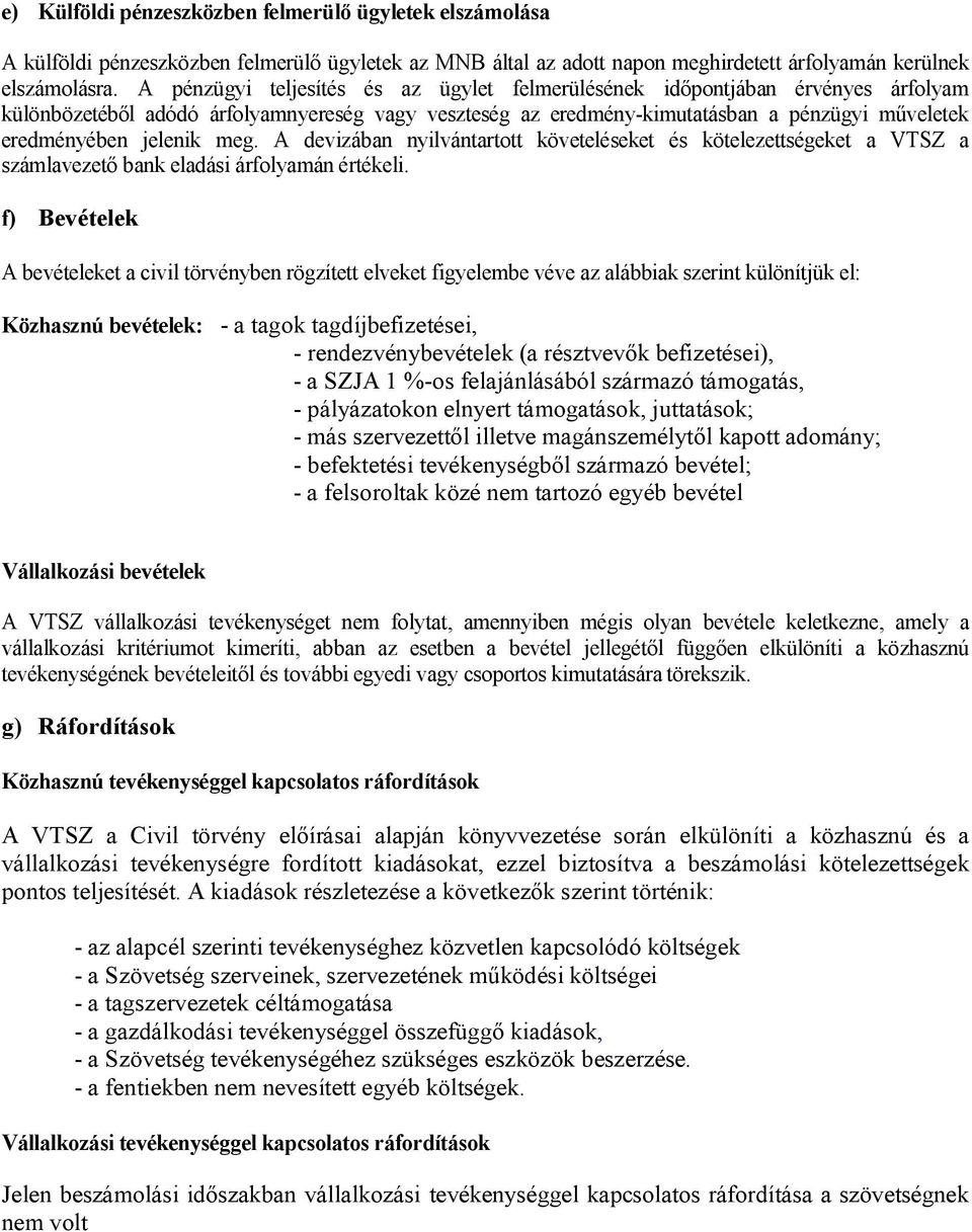 jelenik meg. A devizában nyilvántartott követeléseket és kötelezettségeket a VTSZ a számlavezető bank eladási árfolyamán értékeli.