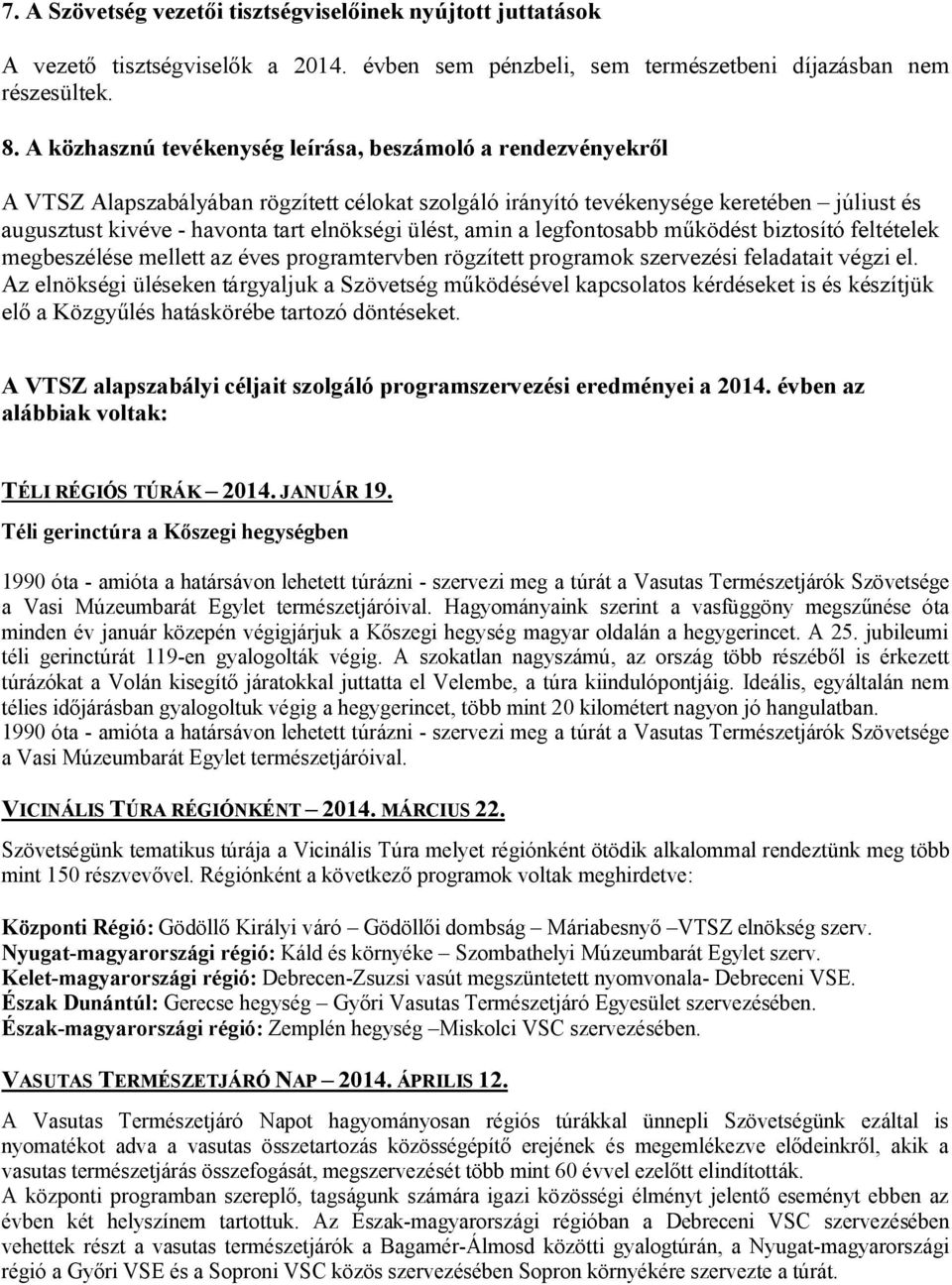 ülést, amin a legfontosabb működést biztosító feltételek megbeszélése mellett az éves programtervben rögzített programok szervezési feladatait végzi el.