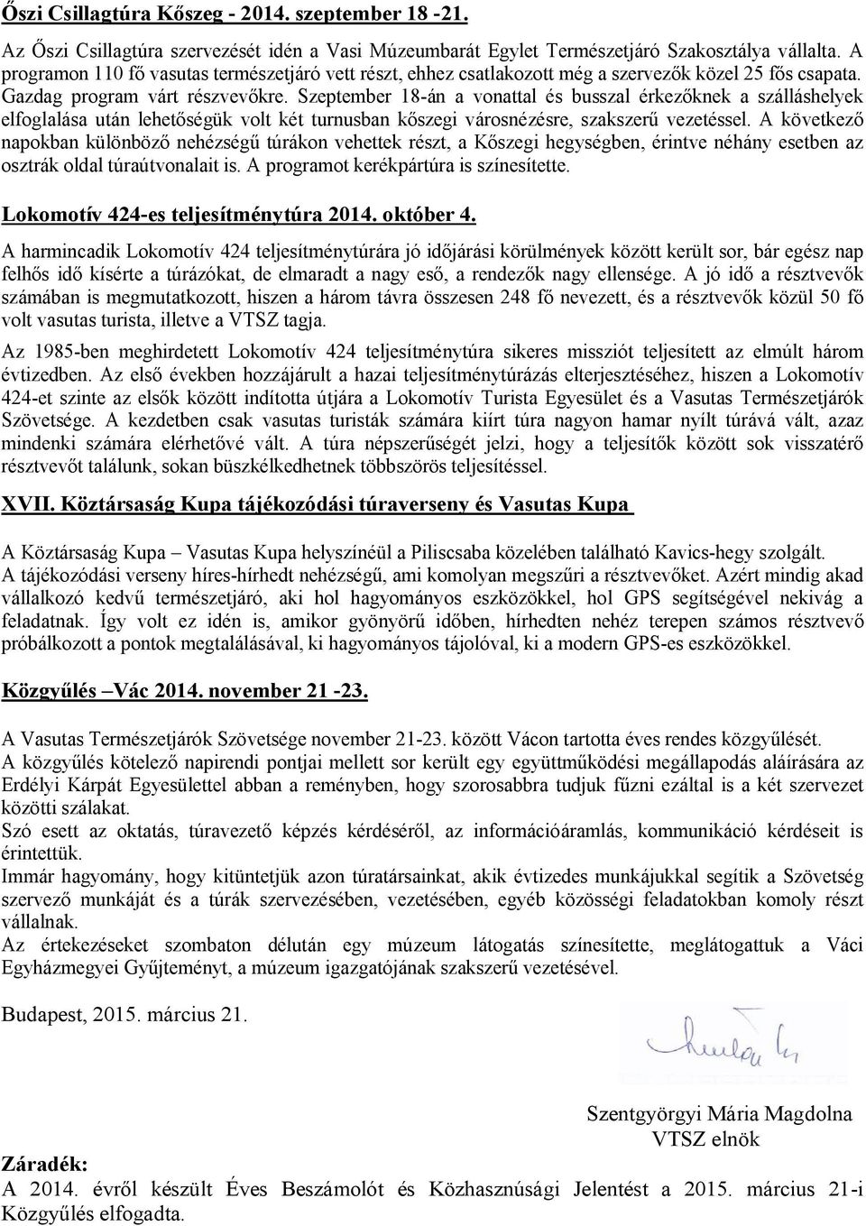 Szeptember 18-án a vonattal és busszal érkezőknek a szálláshelyek elfoglalása után lehetőségük volt két turnusban kőszegi városnézésre, szakszerű vezetéssel.