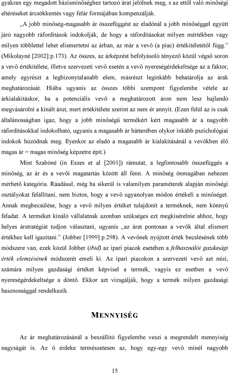 az árban, az már a vevő (a piac) értékítéletétől függ. (Mikolayné [2002]:p.173).