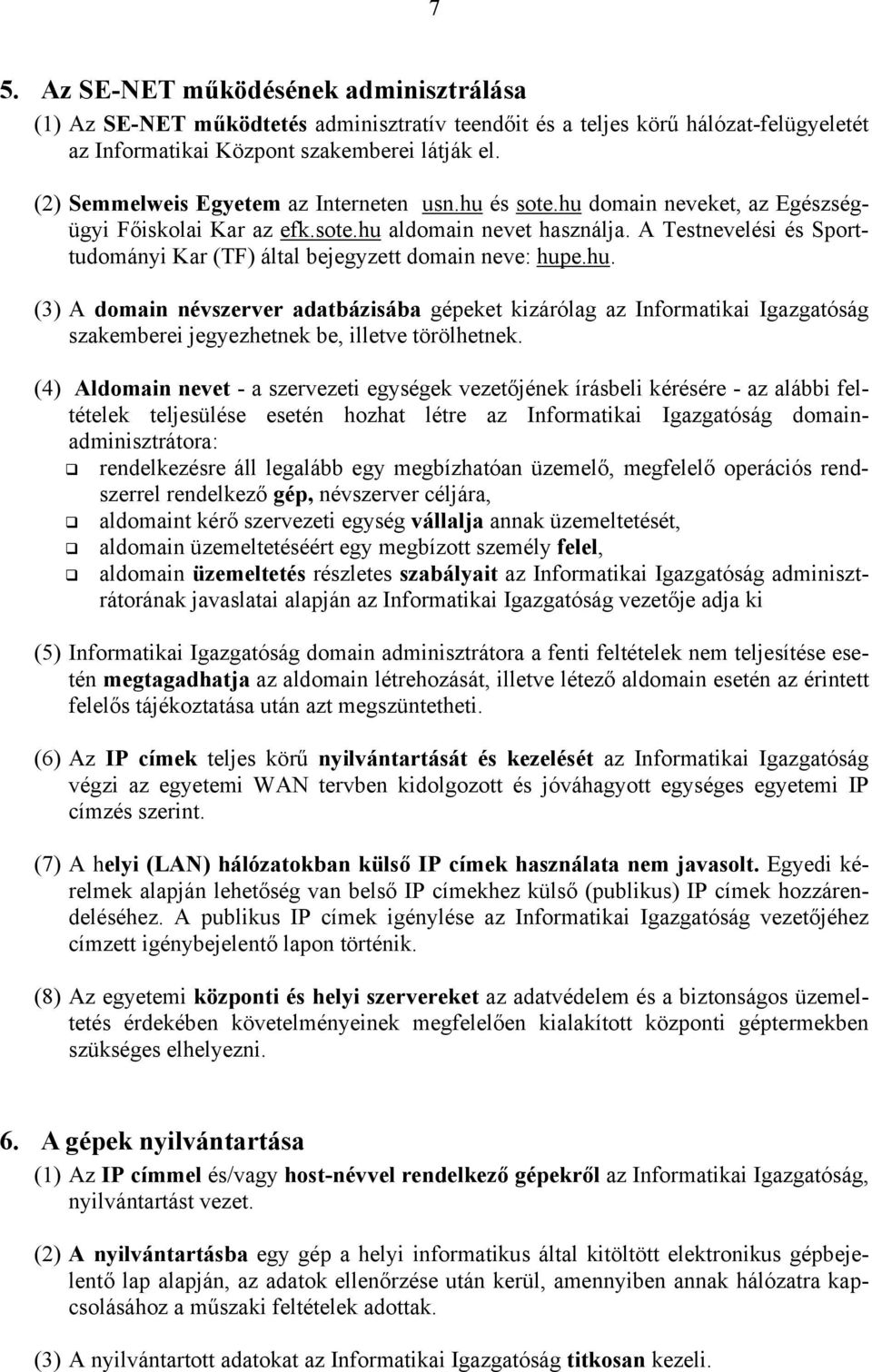 A Testnevelési és Sporttudományi Kar (TF) által bejegyzett domain neve: hup