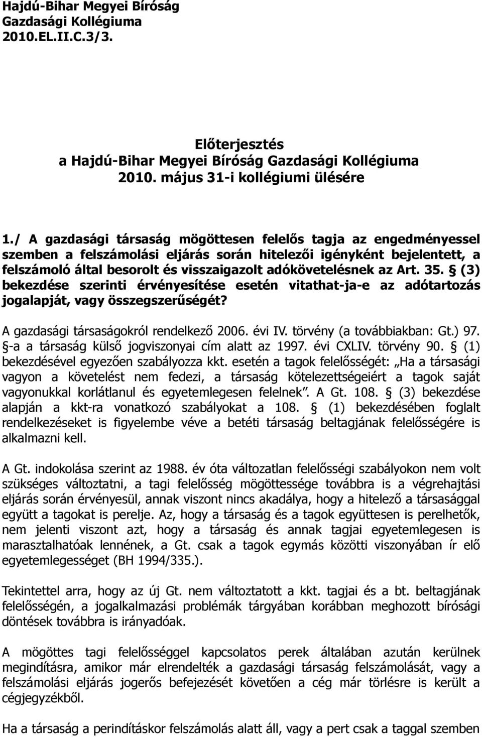 Art. 35. (3) bekezdése szerinti érvényesítése esetén vitathat-ja-e az adótartozás jogalapját, vagy összegszerűségét? A gazdasági társaságokról rendelkező 2006. évi IV. törvény (a továbbiakban: Gt.