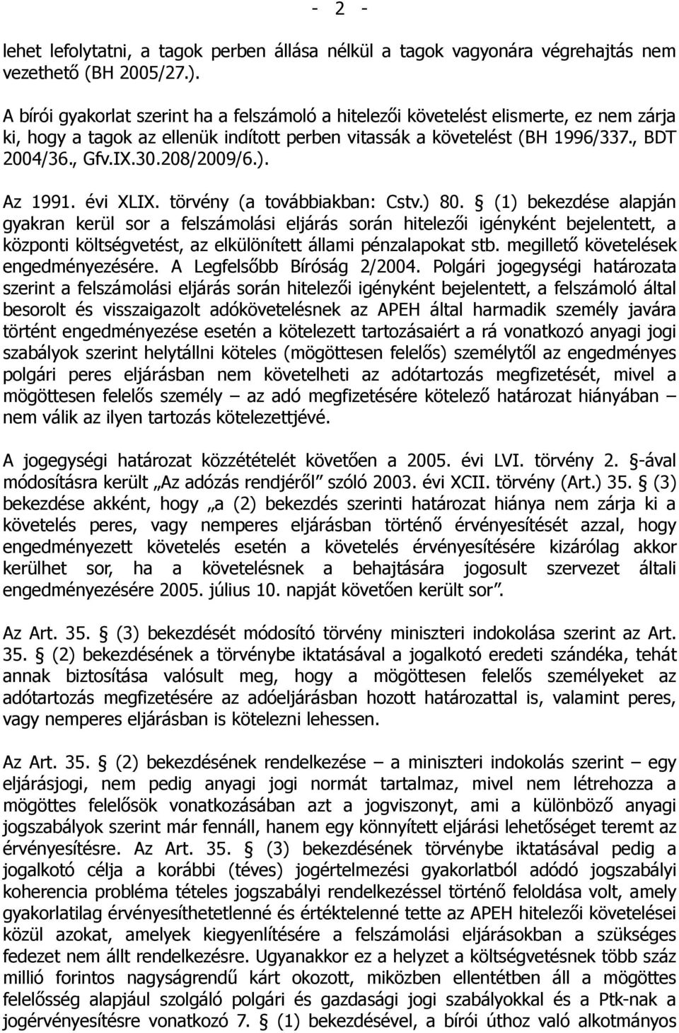 208/2009/6.). Az 1991. évi XLIX. törvény (a továbbiakban: Cstv.) 80.