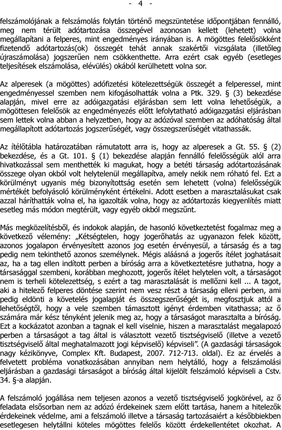 Arra ezért csak egyéb (esetleges teljesítések elszámolása, elévülés) okából kerülhetett volna sor.