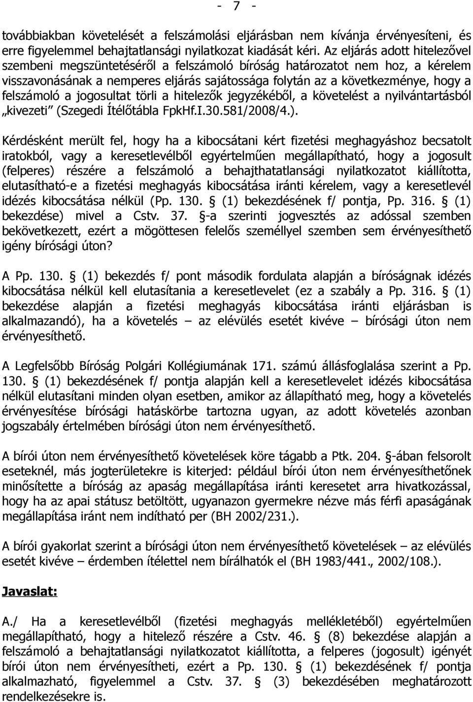 a jogosultat törli a hitelezők jegyzékéből, a követelést a nyilvántartásból kivezeti (Szegedi Ítélőtábla FpkHf.I.30.581/2008/4.).