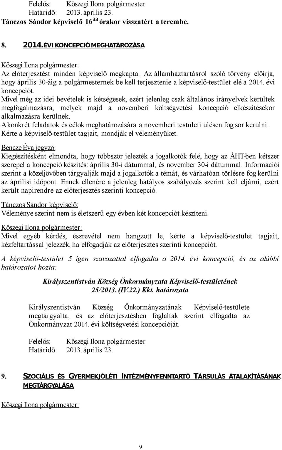Az államháztartásról szóló törvény előírja, hogy április 30-áig a polgármesternek be kell terjesztenie a képviselő-testület elé a 2014. évi koncepciót.