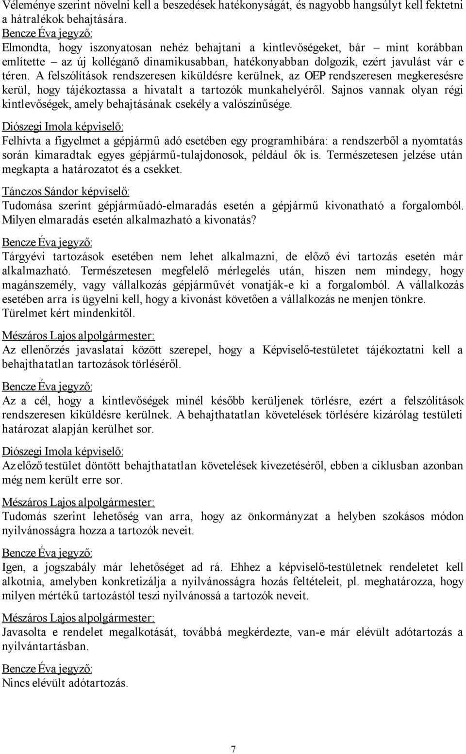 A felszólítások rendszeresen kiküldésre kerülnek, az OEP rendszeresen megkeresésre kerül, hogy tájékoztassa a hivatalt a tartozók munkahelyéről.