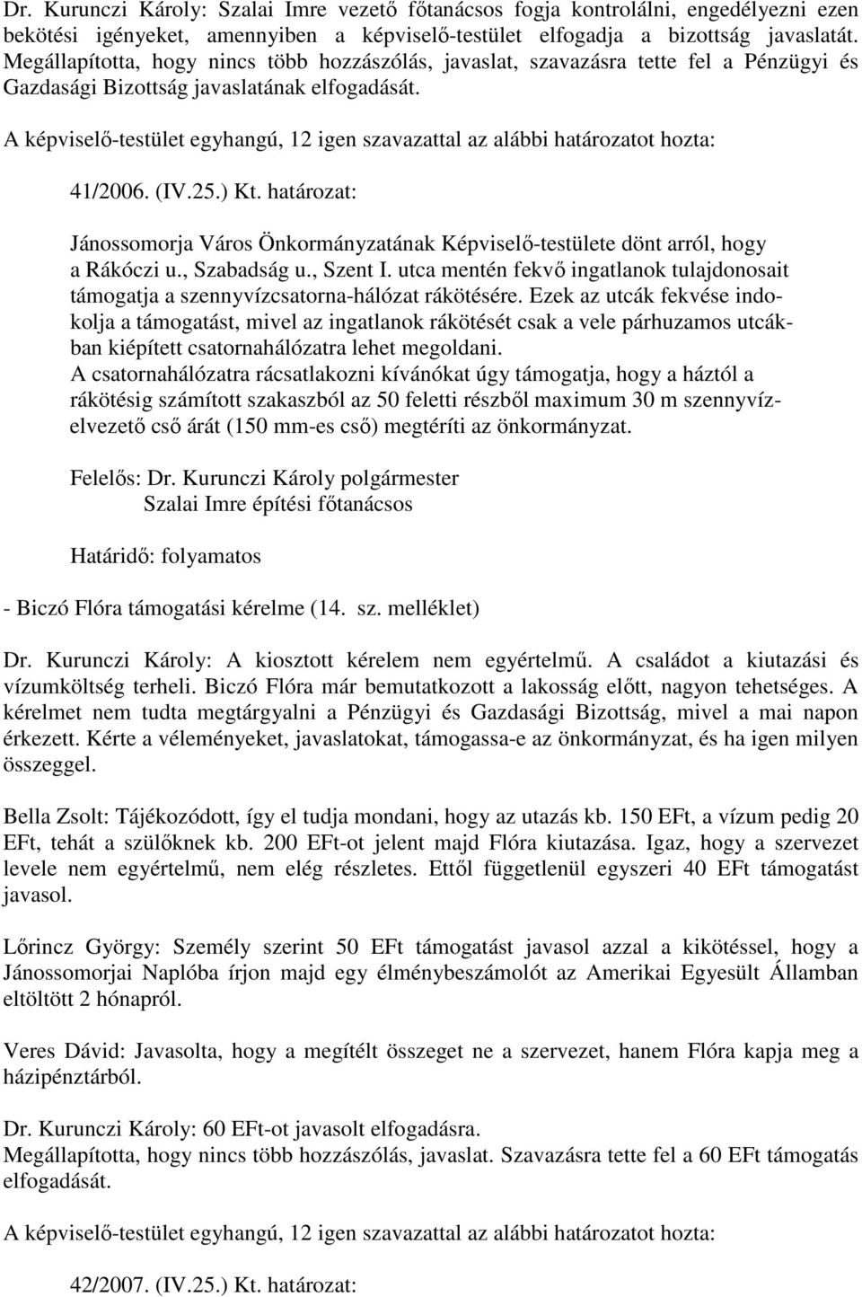 határozat: Jánossomorja Város Önkormányzatának Képviselı-testülete dönt arról, hogy a Rákóczi u., Szabadság u., Szent I.