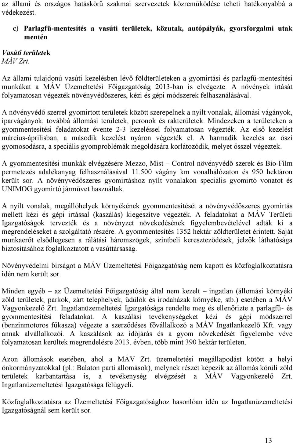 Az állami tulajdonú vasúti kezelésben lévő földterületeken a gyomirtási és parlagfű-mentesítési munkákat a MÁV Üzemeltetési Főigazgatóság 2013-ban is elvégezte.