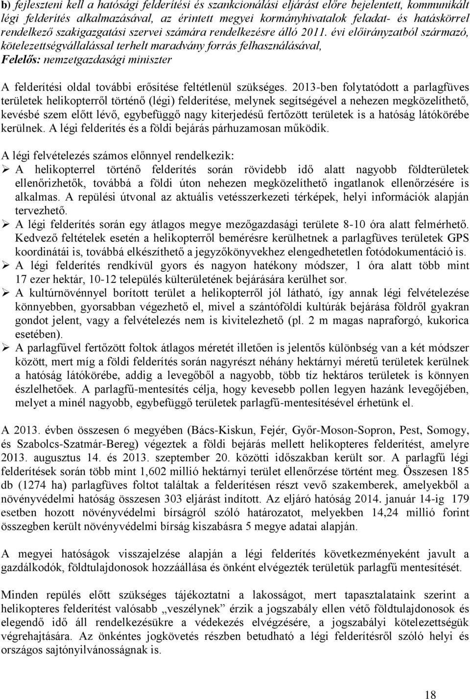 évi előirányzatból származó, kötelezettségvállalással terhelt maradvány forrás felhasználásával, Felelős: nemzetgazdasági miniszter A felderítési oldal további erősítése feltétlenül szükséges.