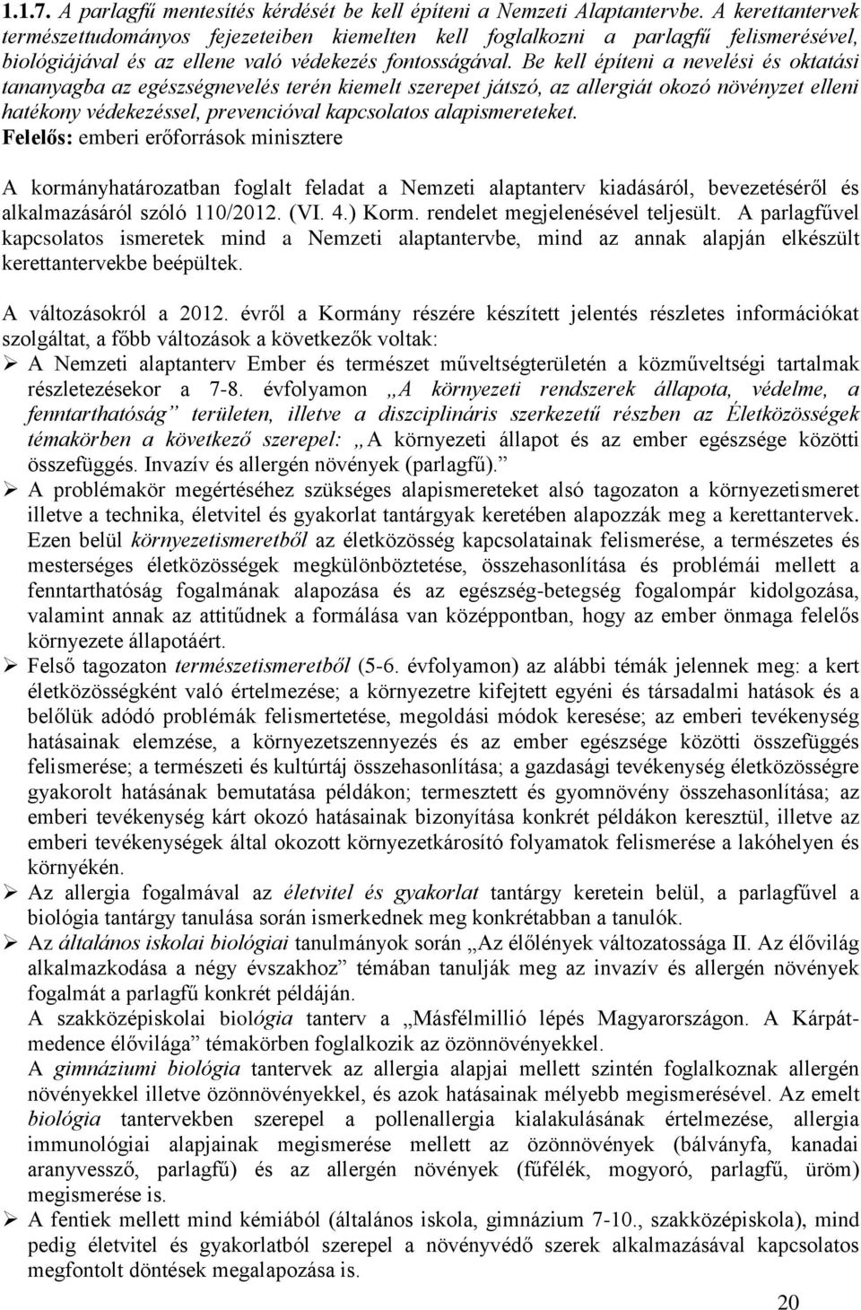 Be kell építeni a nevelési és oktatási tananyagba az egészségnevelés terén kiemelt szerepet játszó, az allergiát okozó növényzet elleni hatékony védekezéssel, prevencióval kapcsolatos alapismereteket.